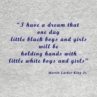 I have a dream that one day little black boys and girls will be holding hands with little white boys and girls T-Shirt